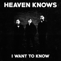 Heaven Knows - I Want to Know