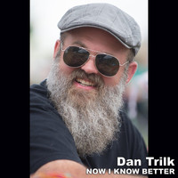 Dan Trilk - Now I Know Better