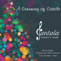 Cantala Women's Choir, Nancy Singla & Erica Goodman - A Ceremony of Carols