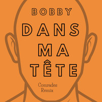 Bobby - Dans ma tête (Comrades Remix)
