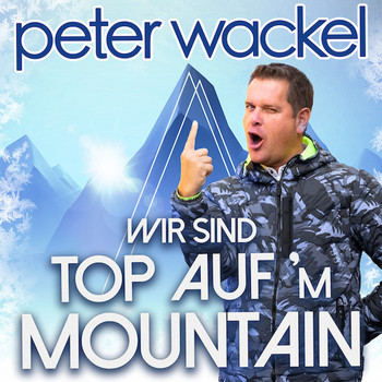 Peter Wackel - Wir sind top auf'm Mountain