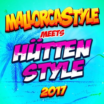 Various Artists - Mallorcastyle meets Hüttenstyle 2017 - Party Schlager Hits vom Apres Ski bis Karneval nach Mallorca und zum Oktoberfest (Explicit)