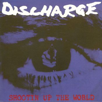 Discharge - Shootin' Up the World (Explicit)