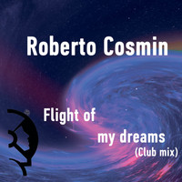Roberto Cosmin - Flight of My Dreams (Club Mix)