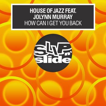 House Of Jazz - How Can I Get You Back (feat. Jolynn Murray)