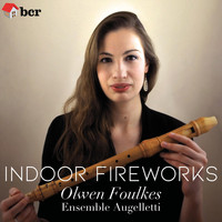 Olwen Foulkes & Ensemble Augelletti - Indoor Fireworks
