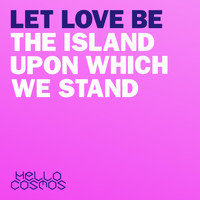 Hello Cosmos - Let Love Be the Island Upon Which We Stand - EP