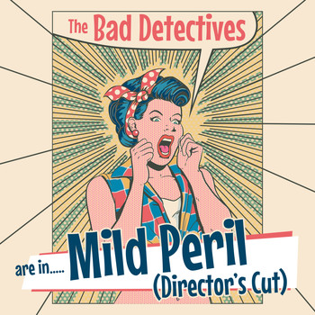 The Bad Detectives - Mild Peril (Director's Cut)