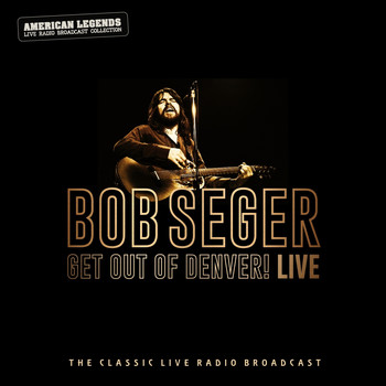Bob Seger - BOB SEGER - GET OUT OF DENVER LIVE