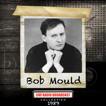 Bob Mould - Bob Mould - Live FM Radio Broadcast 1989