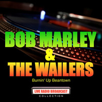 BOB MARLEY AND THE WAILERS - Bob Marley and The Wailers - Burnin' up Beantown