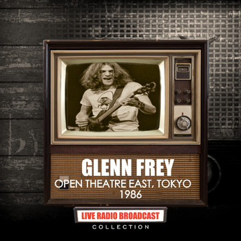 Glenn Frey - Glenn Frey - Live At The Open Theater East, Tokyo, Japan 2nd August 1986