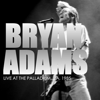 Bryan Adams - Bryan Adams - Live At The Palladium, L.A. 1985 (Live)