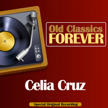 Celia Cruz - Old Classics Forever (Special Original Recording)