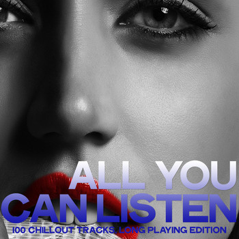 Various Artists - All You Can Listen (100 Chillout Tracks, Long Playing Edition)