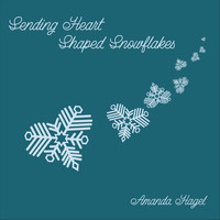 Amanda Hagel - Sending Heart Shaped Snowflakes