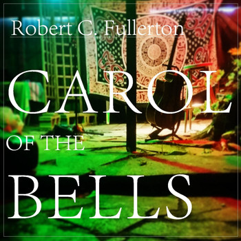 Robert C. Fullerton - Carol of the Bells