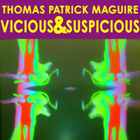 Thomas Patrick Maguire - Vicious & Suspicious