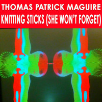 Thomas Patrick Maguire - Knitting Sticks (She Won't Forget)