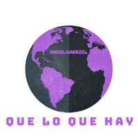 Angel Gabriel - Que Lo Que Hay (Explicit)