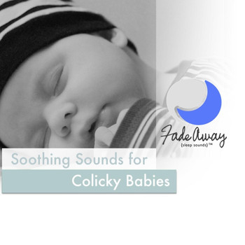 Fade Away Sleep Sounds - Soothing Sounds for Colicky Babies