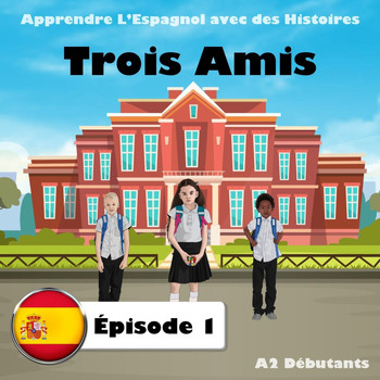 The Earbookers - Apprendre L’Espagnol avec des Histoires: Trois Amis, Épisode 1 (A2 Débutants)
