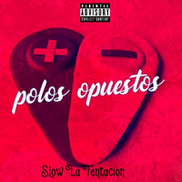 Slow la Tentacion - Polos Opuestos (Explicit)