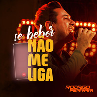 RODRIGO FERRARI - Se Beber Não Me Liga
