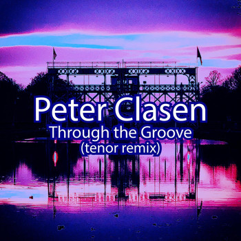 Peter Clasen - Through the Groove (Tenor Remix)