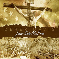 Derek Davis - Jesus Set Me Free
