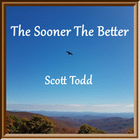 Scott Todd - The Sooner the Better