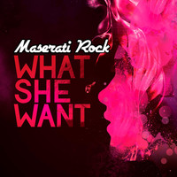 Maserati Rock - What She Want (Explicit)