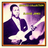 Elmore James - Singles Collection