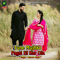 Mukesh Singh - Tune Mujhko Pagal Hi Kar Dia