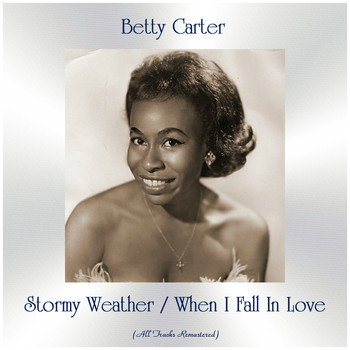 Betty Carter - Stormy Weather / When I Fall In Love (All Tracks Remastered)