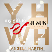 Angela Martin - Yahweh - My Gift to Jesus
