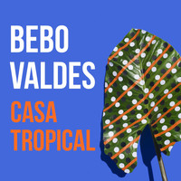 Bebo Valdés - Casa Tropical