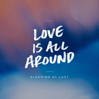 Sleeping At Last - Love Is All Around