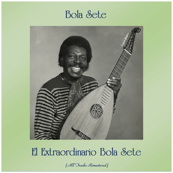 Bola Sete - El Extraordinario Bola Sete (All Tracks Remastered)