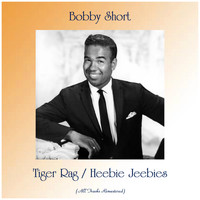 Bobby Short - Tiger Rag / Heebie Jeebies (Remastered 2019)