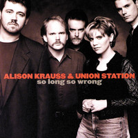 Alison Krauss & Union Station - So Long So Wrong