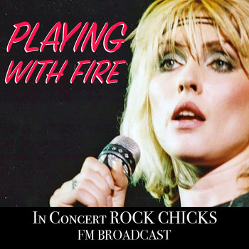 Various Artists - Playing With Fire In Concert Rock Chicks FM Broadcast