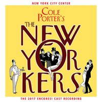 Cole Porter - Cole Porter's The New Yorkers (2017 Encores! Cast Recording)