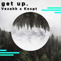 Vexahh - Get Up. (Kncpt Remix) (Explicit)