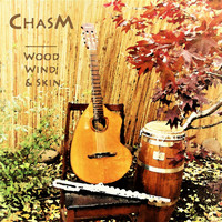 Chasm - Wood, Wind and Skin