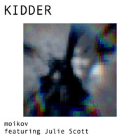 Moikov - Kidder (feat. Julie Scott)