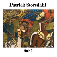 Patrick Storedahl - Huh? (Remix)
