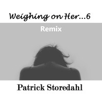 Patrick Storedahl - Weighing on Her...6 (Remix)
