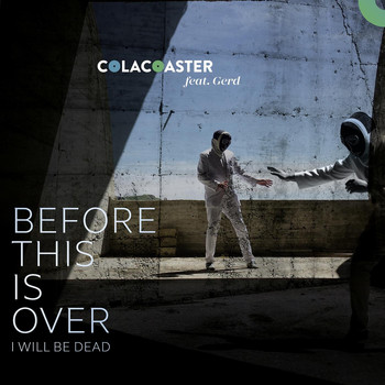 Colacoaster - Before This Is over I Will Be Dead (feat. Gerd)