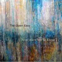 The Open Easy - How Were We to Know